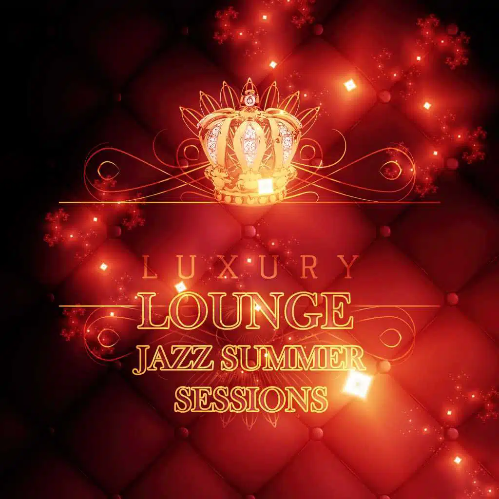 Luxury Lounge Jazz Summer Sessions: Relaxing Instrumental Jazz Music for Summer Nights, Chillout Ambient Lounge, Cool & Smooth, Cocktail Party Time