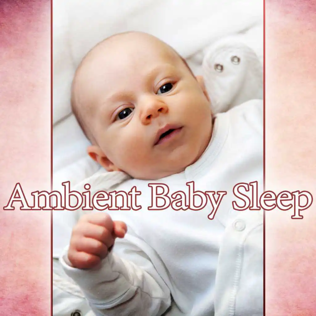Ambient Baby Sleep – Best New Age Music for Baby Sleep, Calm Baby Dreaming, Soft Ambient Music, Sleep Well