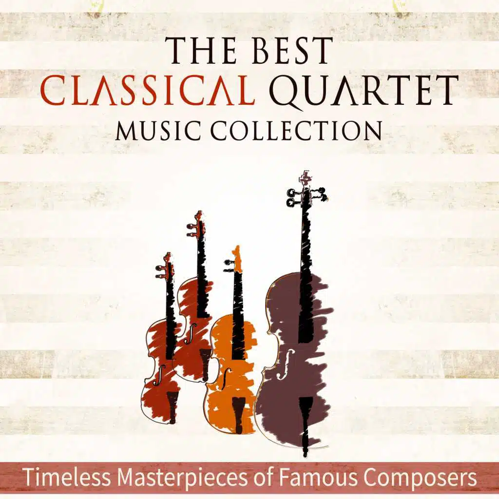 The Best Classical Quartet Music Collection: Greatest Classical & Timeless Masterpieces of Famous Composers and Music to Relax, Lounge, Reading