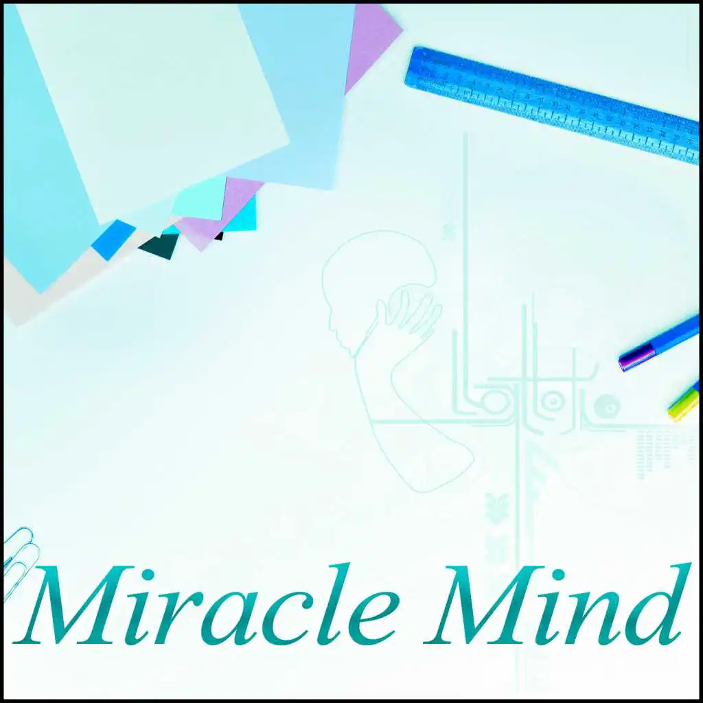 Miracle Mind – Calm New Age Music for Increase Concentration on the Task and Brain Possibility, Faster Learning on Exam Study, Better Focus and Memory