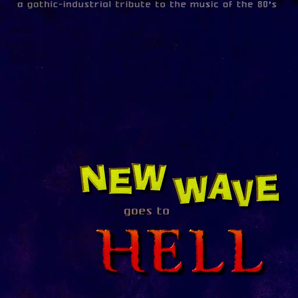 New Wave Goes To Hell - A Gothic-Industrial Tribute To The Music Of The 80's