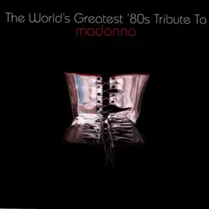 The World's Greatest 80's Tribute To Madonna