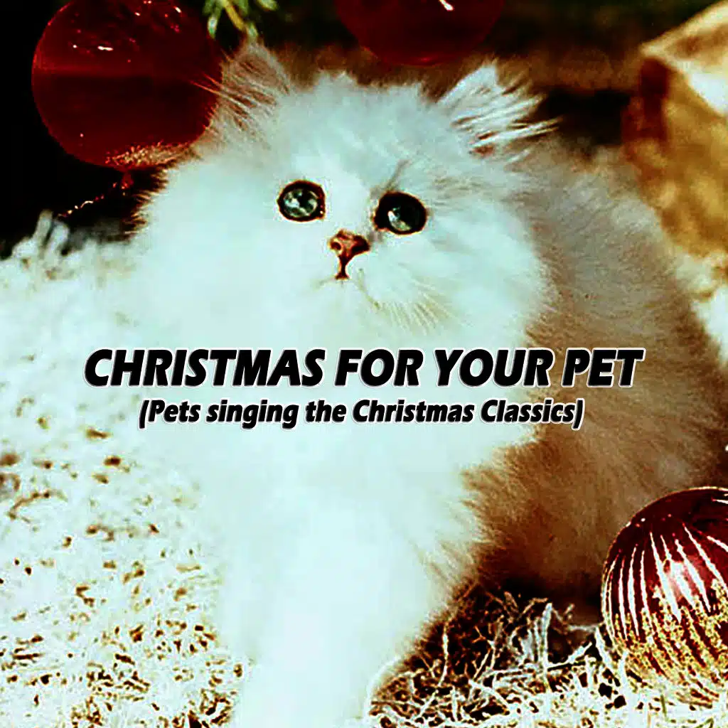 Christmas For Your Pet: Pets Singing The Christmas Classics