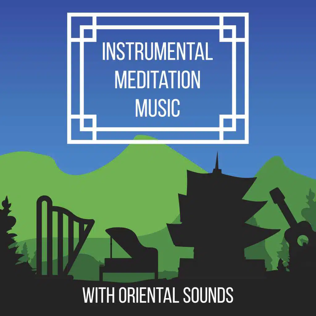Instrumental Meditation Music with Oriental Sounds: Asian Massage, Relaxation Meditation, Sleep Therapy, Yoga & Spa, Smooth Piano, Flute, Violin, Guitar, Bells & Harp