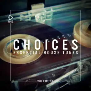 Choices - Essential House Tunes, Vol. 30