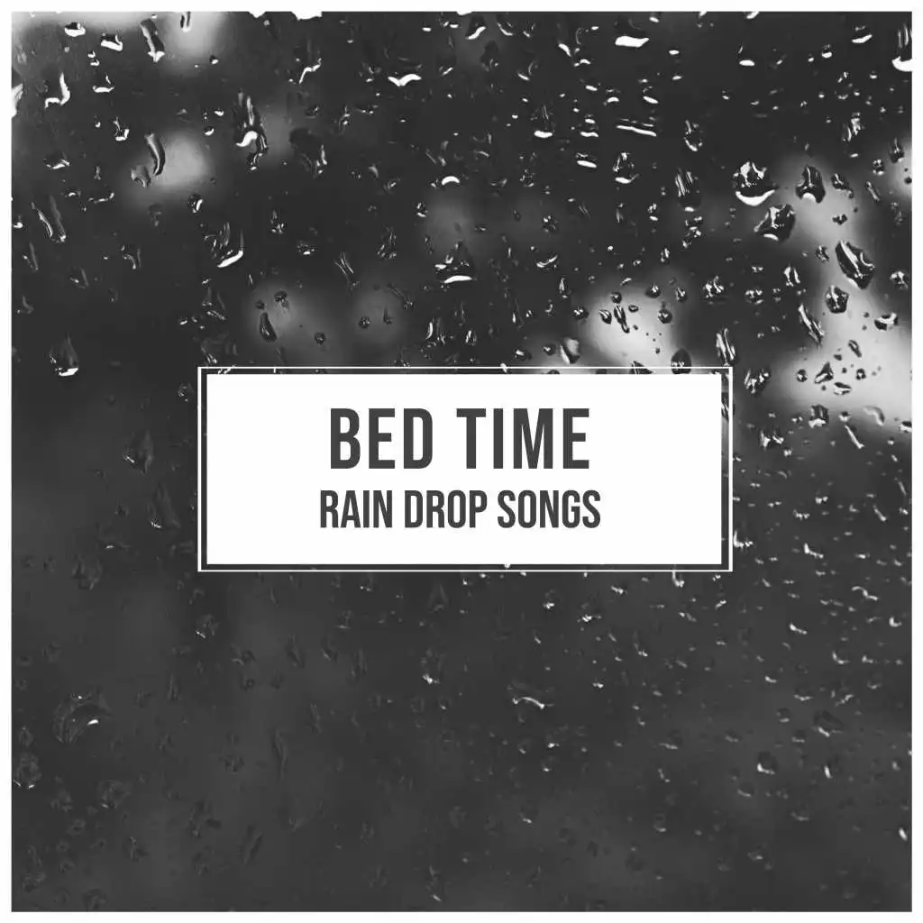 #16 Bed Time Rain Drop Songs for Relaxing with Nature