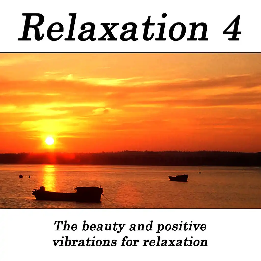 Relaxation 4 - The Beauty And Positive Vibrations For Relaxation