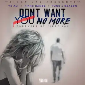 Don't Want You No More (feat. Kirko Bangz & Yung J Seasons)