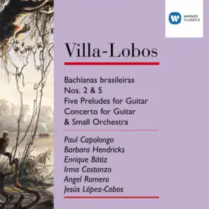 Villa-Lobos: Bachianas Brasileiras Nos.2 & 5/Five Preludes for Guitar/Concerto for Guitar & small orchestra