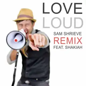 Love Loud (Sam Shrieve Remix) [feat. Shakiah]
