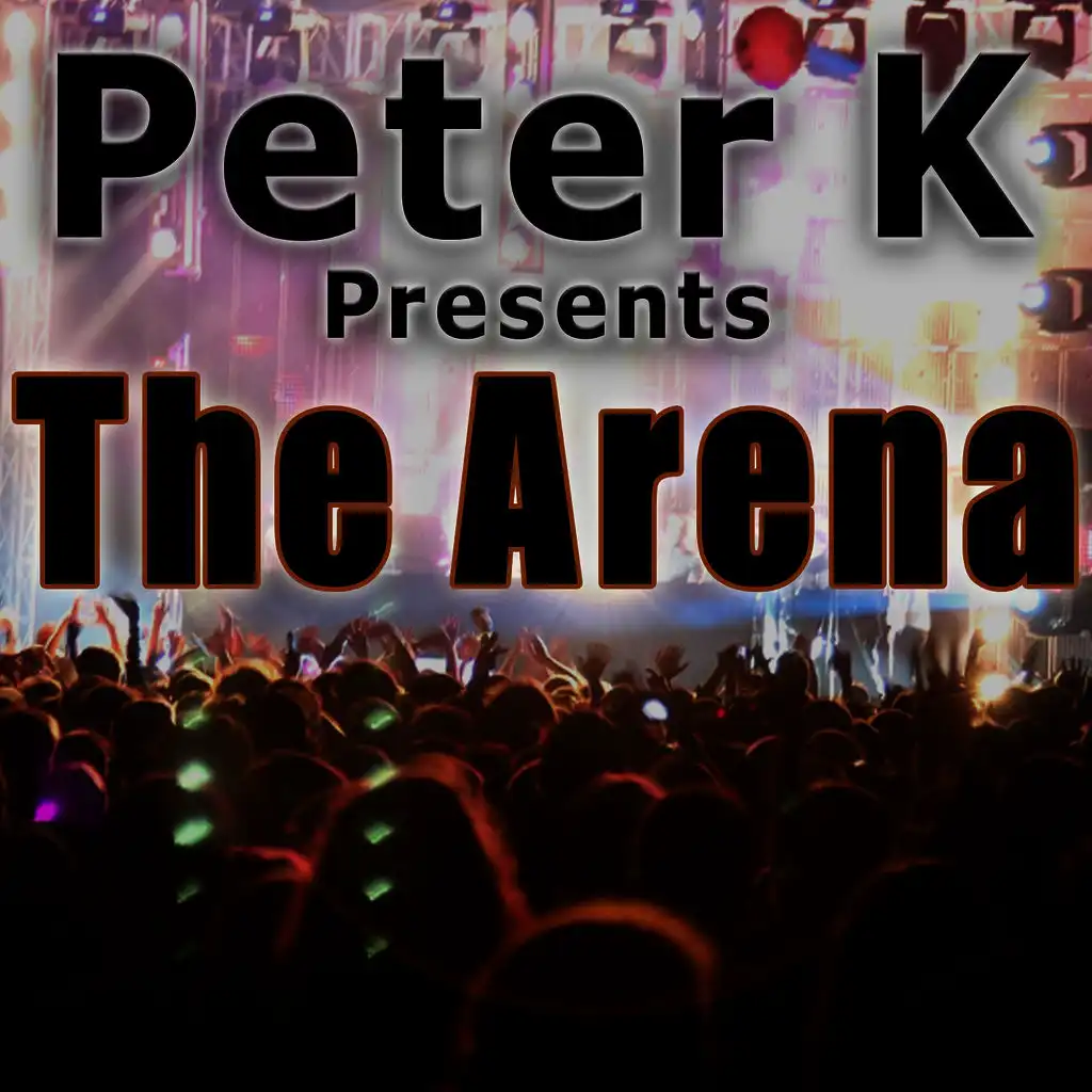 Peter K Presents The Arena (Hands In The Air Club Tracks)