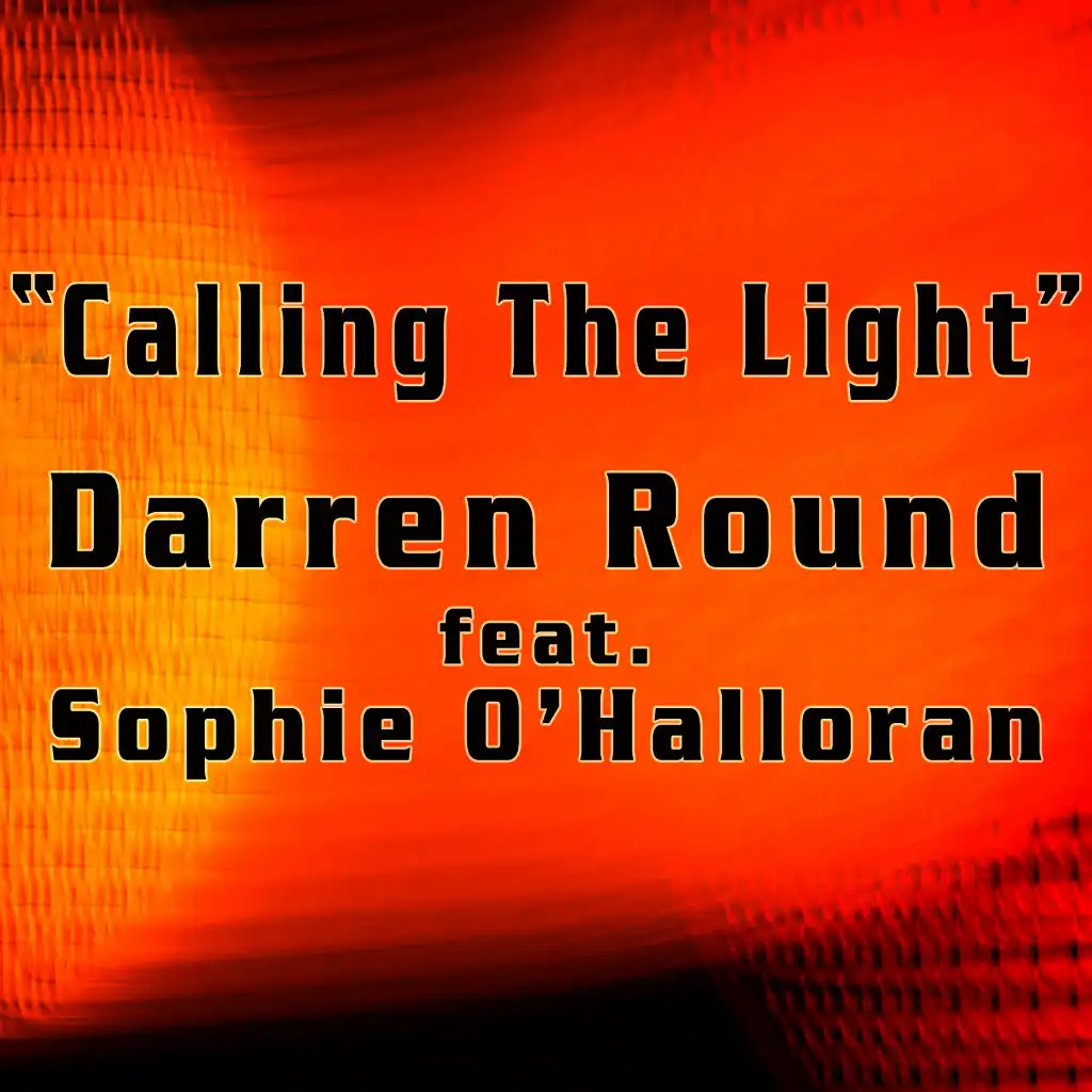 Calling The Light (Darren Round UK Radio Mix) [ft. Sophie O’Halloran ]