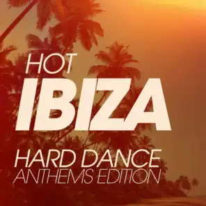 Hot Ibiza Hard Dance Anthems Edition