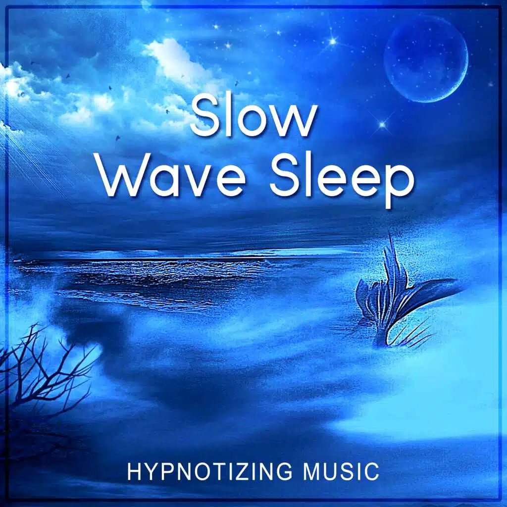 Slow Wave Sleep: Hypnotizing & Relaxing Music for Restorative Deep Sleep, Healing Sound Therapy, REM Phase Cycles, Rapid Eye Movement, Hypnosis