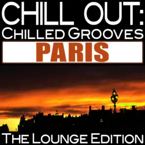 Chill Out: Chilled Grooves Paris (The Lounge Edition)