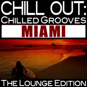 Chill Out: Chilled Grooves Miami (The Lounge Edition)