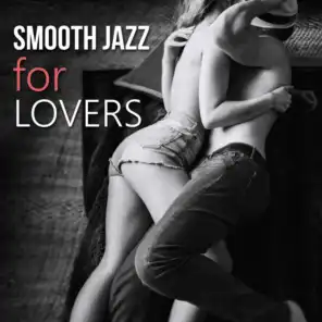 Smooth Jazz for Lovers – Sexy Jazz for Sensual & Romantic Evening, Instrumental Songs for Night Date, Piano & Saxophone Music