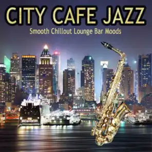 City Cafe Jazz (Smooth Chillout Lounge Bar Moods)