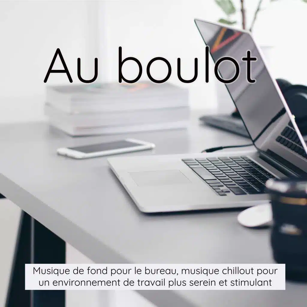 Au boulot - Musique de fond pour le bureau, musique chillout pour un environnement de travail plus serein et stimulant