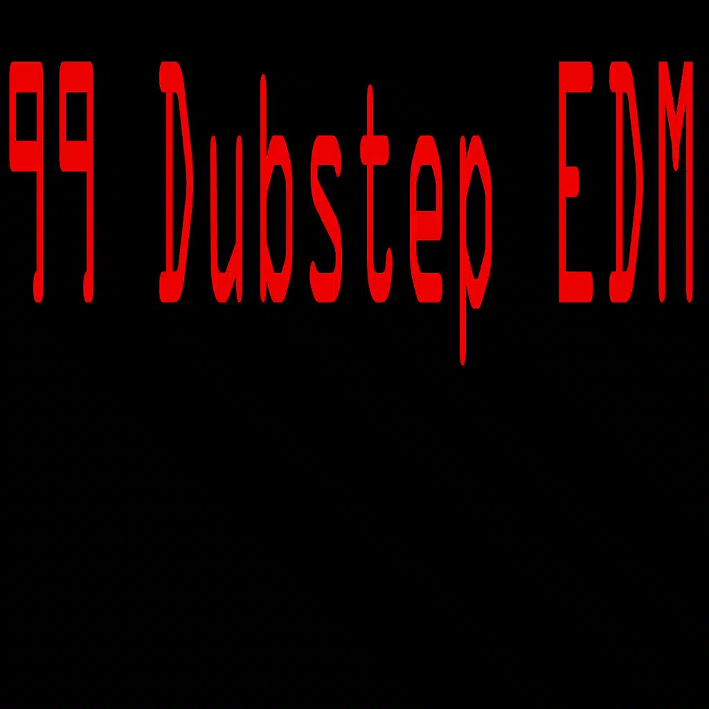99 Dubstep EDM