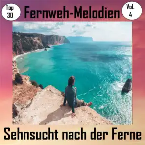 Top 30: Fernweh-Melodien - Sehnsucht nach der Ferne, Vol. 4