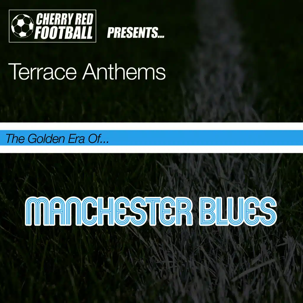 The Golden Era of Manchester Blues: Terrace Anthems