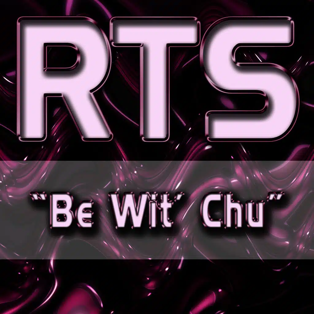 Be Wit' Chu