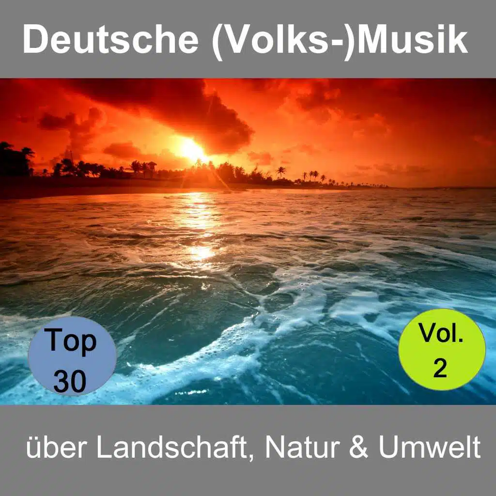 Top 30: Deutsche (Volks-)Musik über Landschaft, Natur & Umwelt, Vol. 2