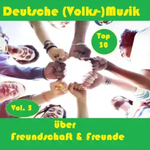 Top 30: Deutsche (Volks-)Musik über Freundschaft & Freunde, Vol. 5