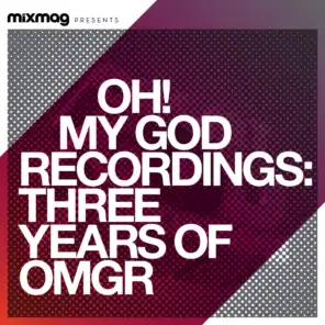 Mixmag Presents Oh My God Recordings: 3 Years of OMGR