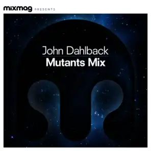 Mixmag Presents John Dahlback: Mutants Mix
