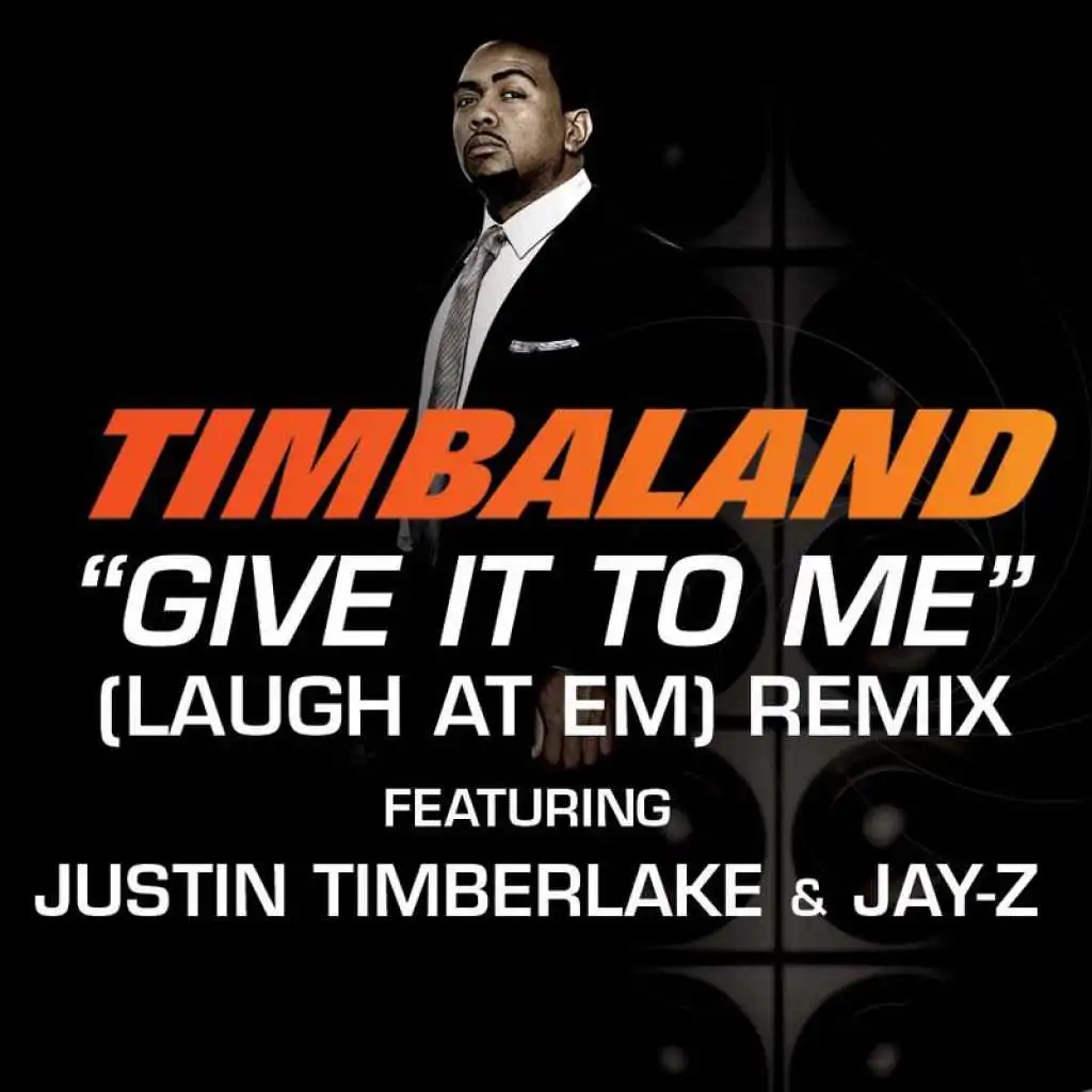Give It To Me (Laugh At Em) Remix (Radio Edit) [feat. Justin Timberlake & JAY-Z]