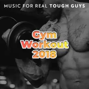 Gym Workout 2018: Music for Real Tough Guys