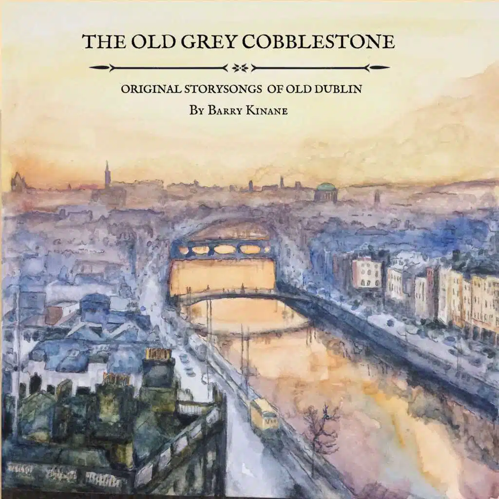 The Old Grey Cobblestone - Story Songs of Old Dublin