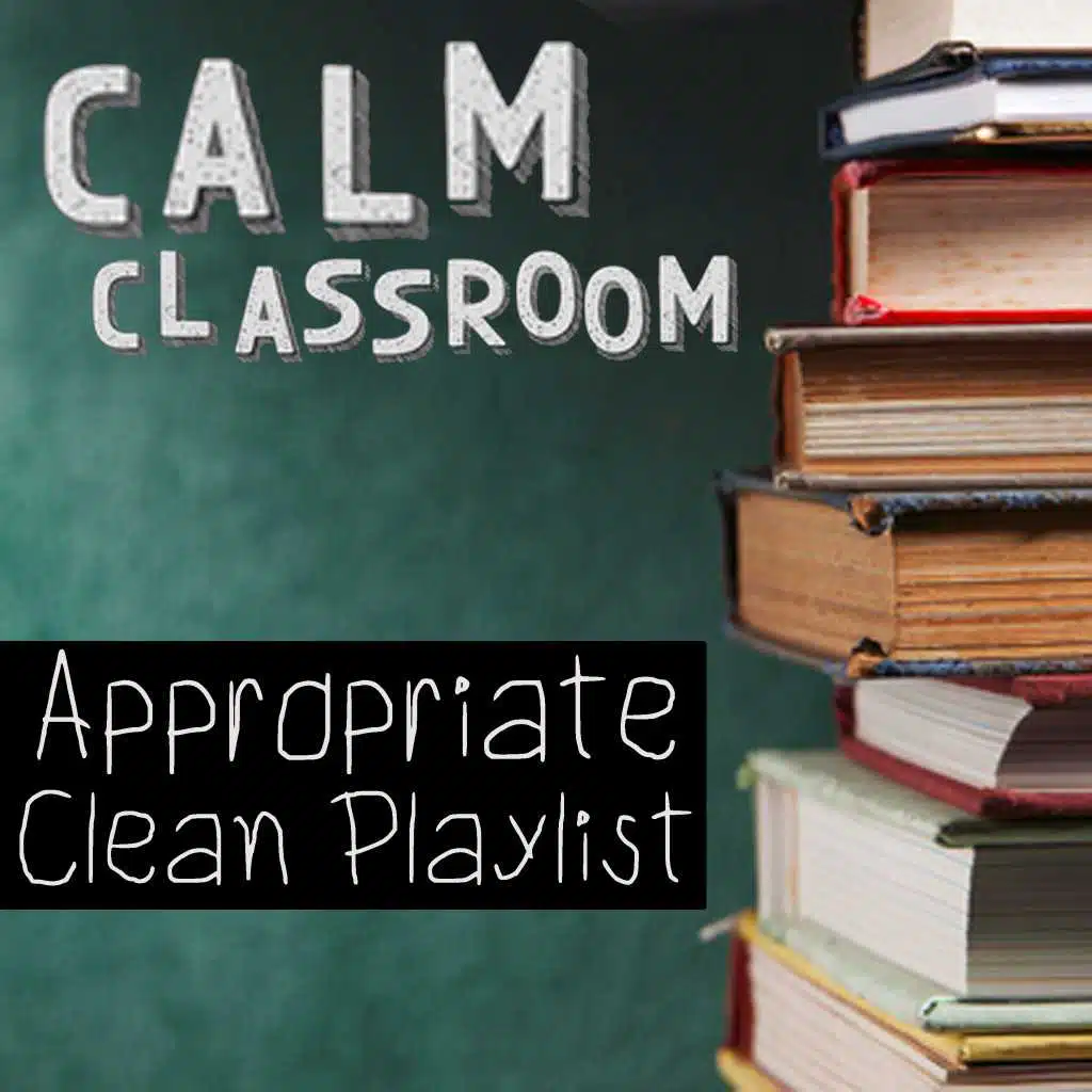 Calm Classroom Songs (Appropriate Clean Playlist)