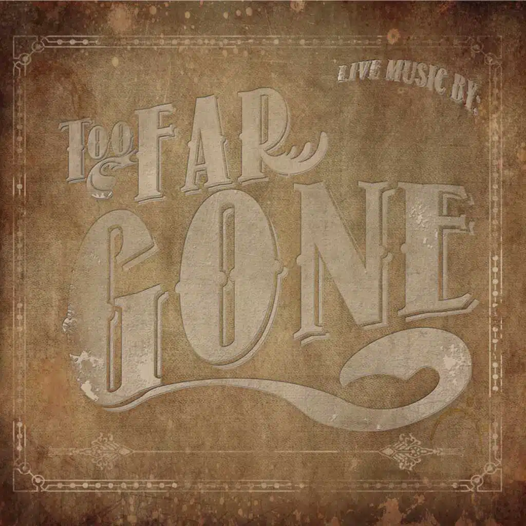 Too Far Gone Live