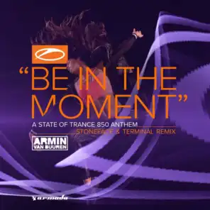 Be In The Moment (ASOT 850 Anthem) [Stoneface & Terminal Remix]