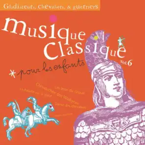 Musique classique pour les enfants 6-Gladiateurs, chevaliers et guerriers