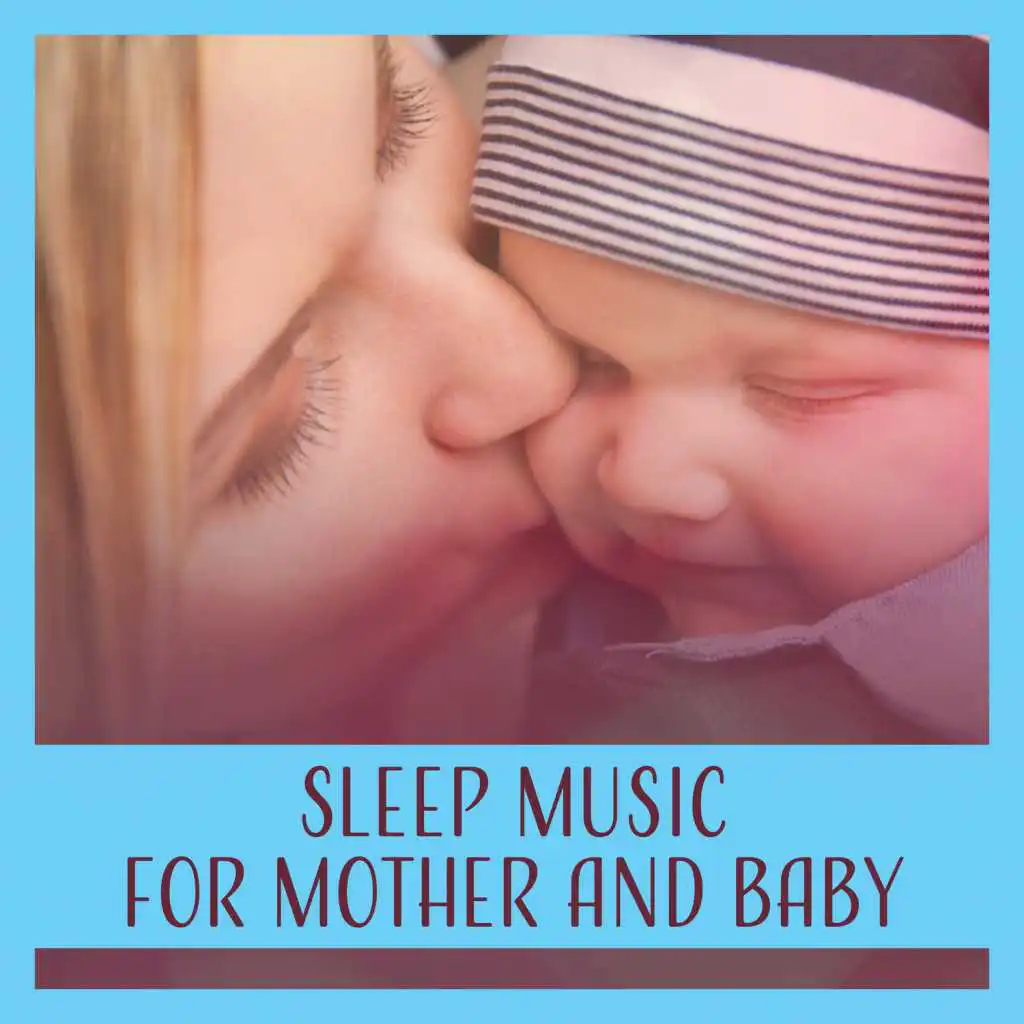 Sleep Music for Mother and Baby: Sounds of Nature to Help Your Baby Sleep, Instrumental New Age Music for Sleeping