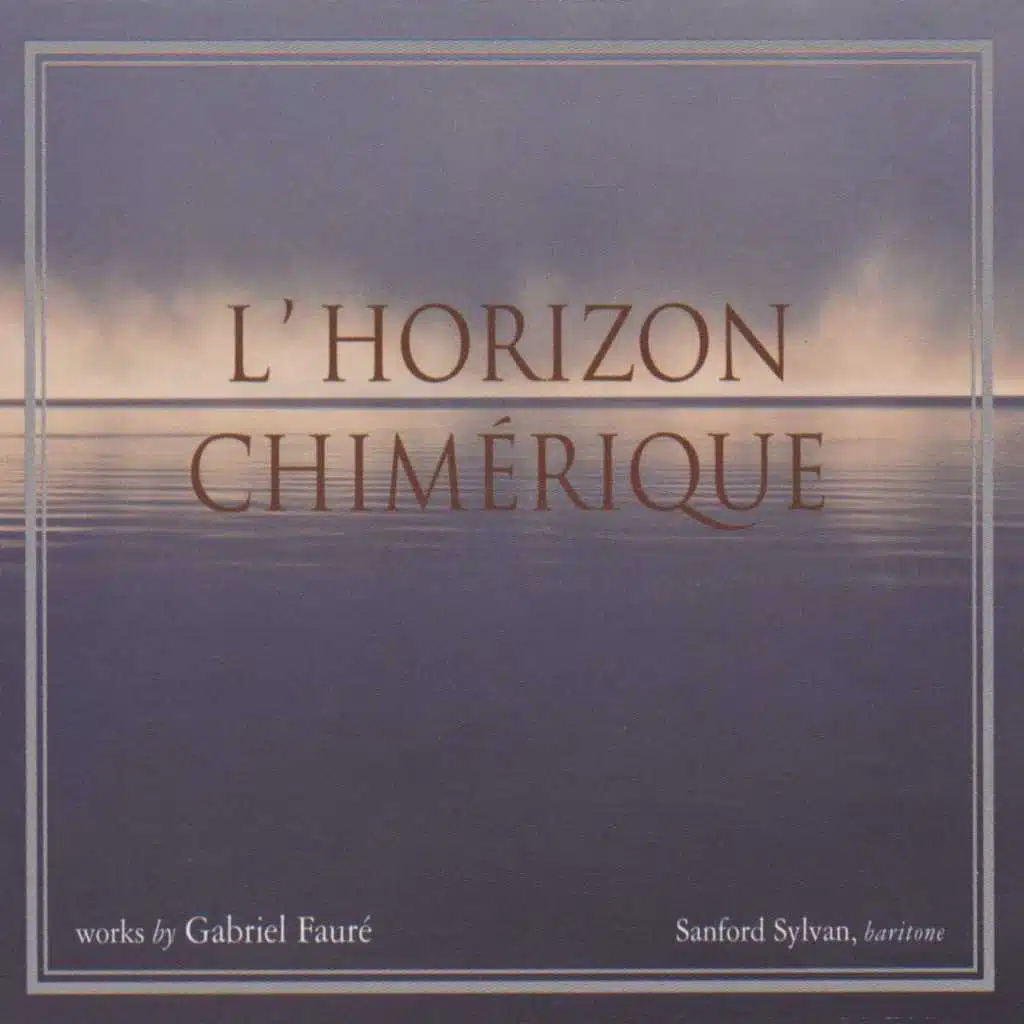 Gabriel Faure: L'horizon Chimerique