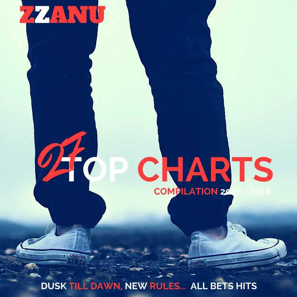 27 Top Charts 2017 - 2018 : Great Music (Dusk Till Dawn, New Rules... All Hits)