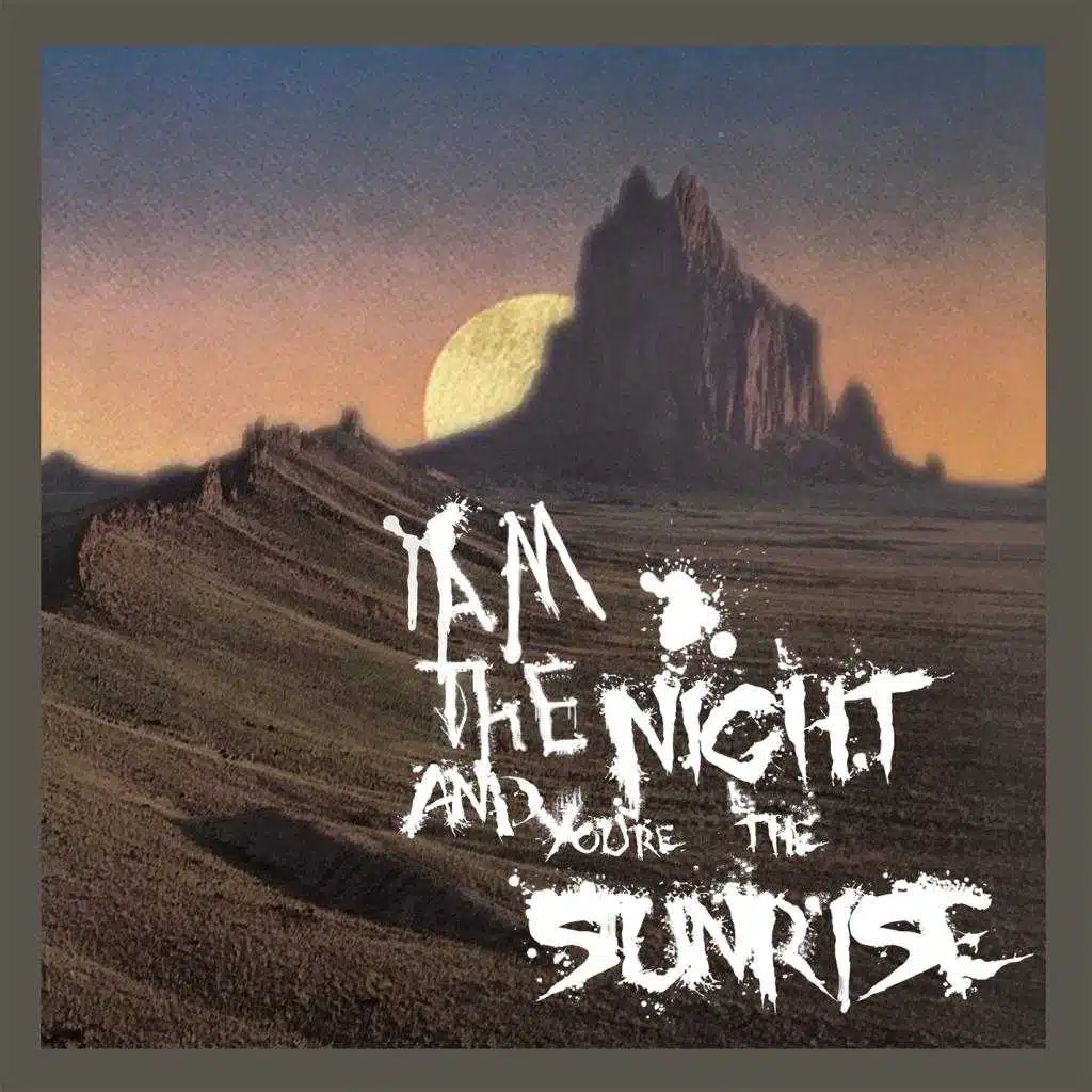 I Am The Night And You're The Sunrise