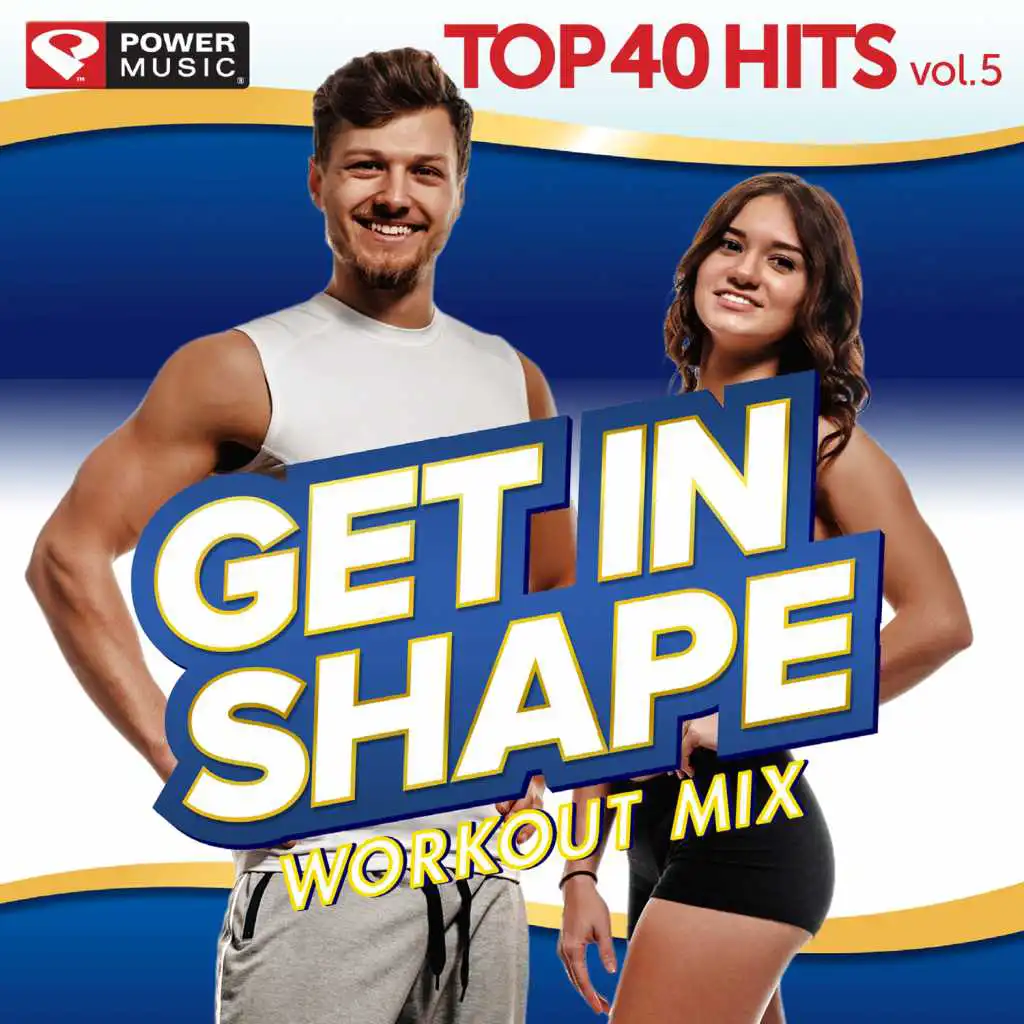 Get In Shape Workout Mix - Top 40 Hits Vol. 5 (60 Min Non-Stop Workout Mix (128-132 BPM))