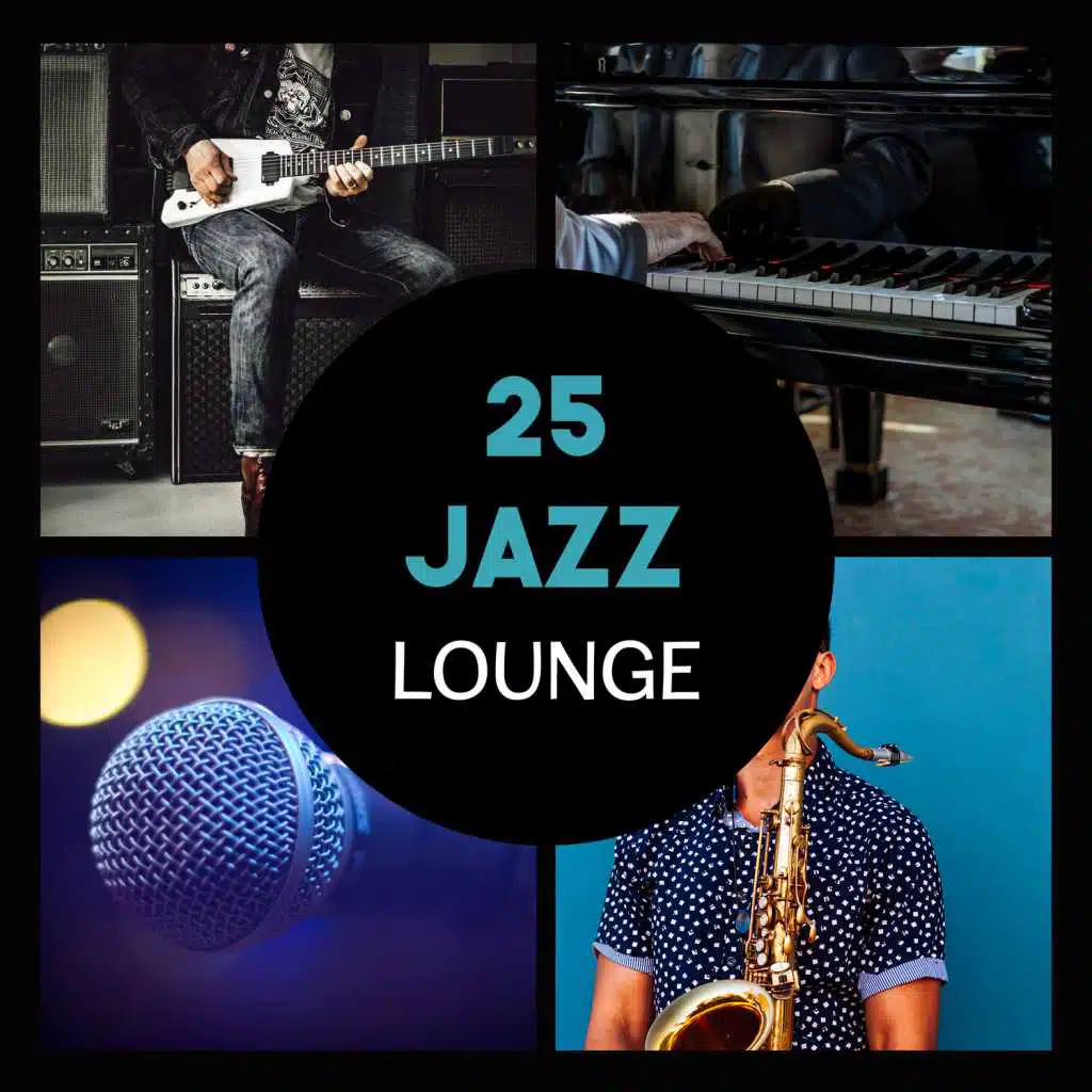 25 Jazz Lounge – Most Relaxing Jazz Music, Magic Moments with Soft Sounds, Instrumental Songs