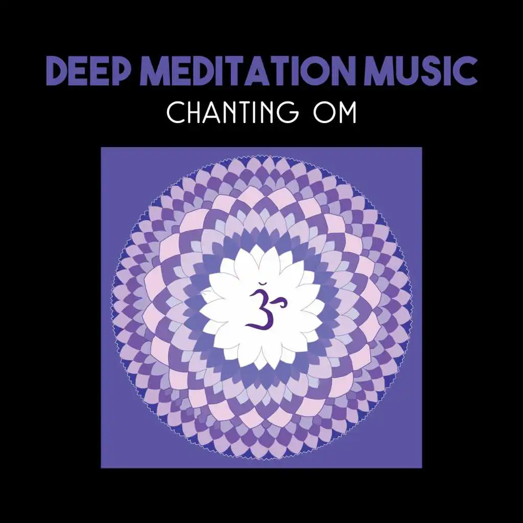 Deep Meditation Music – Chanting Om, Relaxing Tracks, 7 Chakras Cleansing, Inner Harmony, Spiritual Connection, Zen Mindfulness