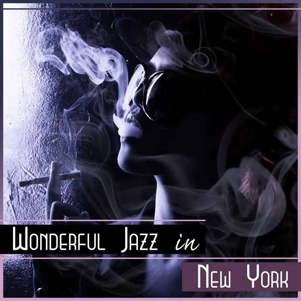 Wonderful Jazz in New York – Smooth Background Music for Restaurant, Cafe Lounge, Good Mood