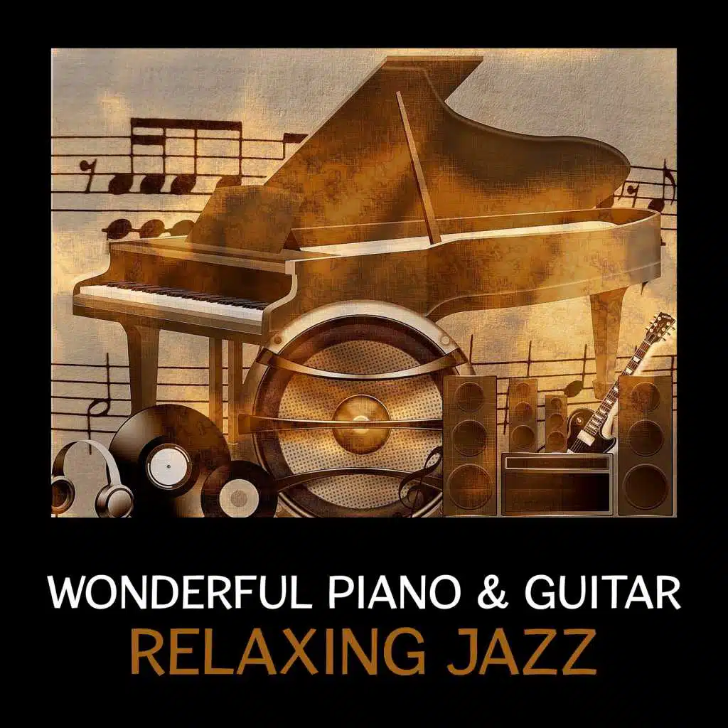Wonderful Piano & Guitar – Relaxing Jazz, Soft Music Lounge, Restaurant, Jazz Club, Smooth Instrumental Songs
