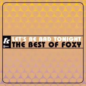 Let's Be Bad Tonight: The Best Of Foxy