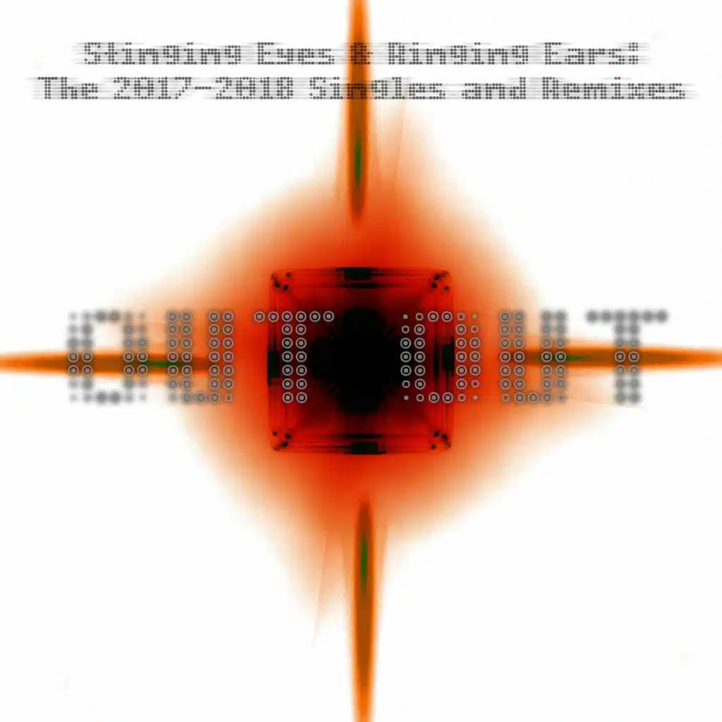 Stinging Eyes & Ringing Ears: The 2017-2018 Singles and Remixes