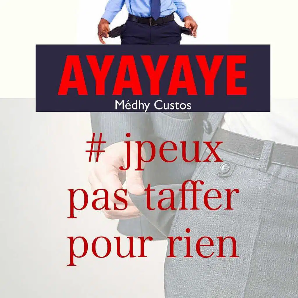 Ayayaye (J'peux pas taffer pour rien)